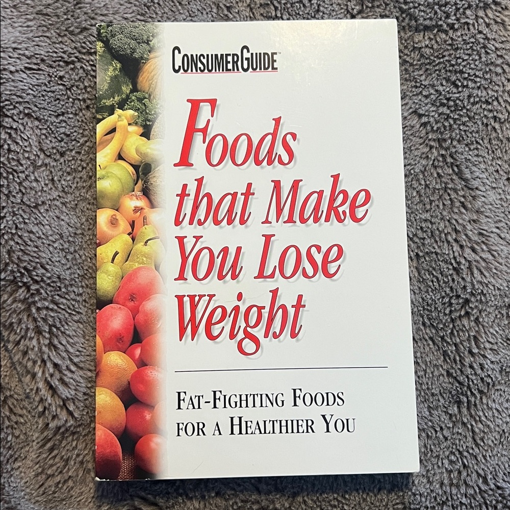 Foods that Make You Lose Weight: Fat-Fighting Foods for a Healthier You